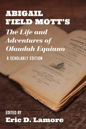 Abigail Field Mott's the Life and Adventures of Olaudah Equiano: A Scholarly Edition image number 0
