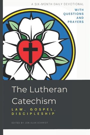 The Lutheran Catechism: Law, Gospel, Discipleship image number 0