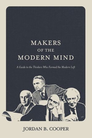 Makers of the Modern Mind: A Guide to the Thinkers Who Formed the Modern Left image number 0