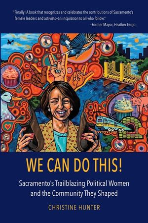 We Can Do This!: Sacramento's Trailblazing Political Women and the Community They Shaped image number 0