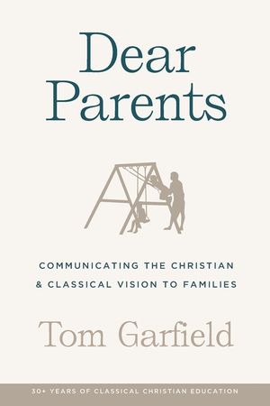 Dear Parents: Communicating the Christian & Classical Vision to Families image number 0