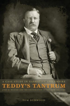Teddy's Tantrum: John D. Weaver and the Exoneration of the 25th Infantry, A Case Study in Empire and Narrative image number 0