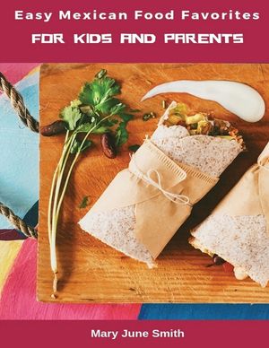 Easy Mexican Food Favorites: for Kids and Parents image number 0