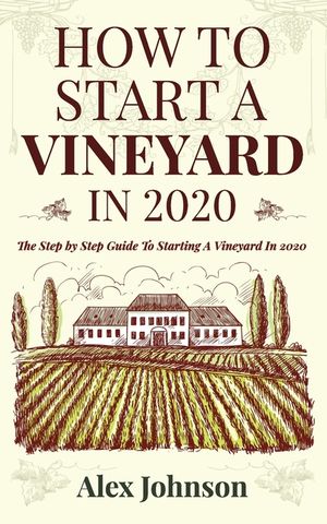 How To Start A Vineyard In 2020: The Step by Step Guide To Starting A Vineyard In 2020 image number 0