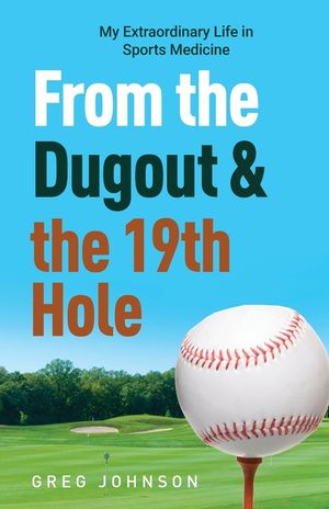 From the Dugout and the 19th Hole: My Extraordinary Life in Sports Medicine image number 0