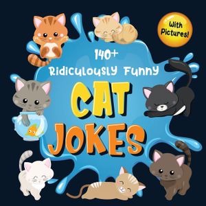 140+ Ridiculously Funny Cat Jokes: Hilarious & Silly Clean Cat Jokes for Kids So Terrible, Even Your Cat or Kitten Will Laugh Out Loud! (Funny Cat Gif image number 0