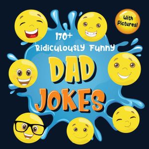 170+ Ridiculously Funny Dad Jokes: Hilarious & Silly Dad Jokes So Terrible, Only Dads Could Tell Them and Laugh Out Loud! (Funny Gift With Colorful Pi image number 0