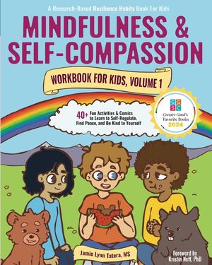 Mindfulness and Self-Compassion Workbook for Kids, Volume 1: 40+ Fun Activities & Comics to Learn to Self-Regulate, Find Peace, and Be Kind to Yoursel image number 0