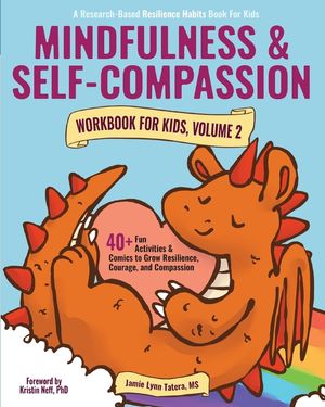 Mindfulness and Self-Compassion Workbook for Kids, Volume 2: 40+ Fun Activities & Comics to Grow Resilience, Courage, and Compassion (Full Color Editi image number 0