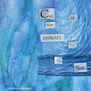 Call Me Not Ishmael but the Sea image number 0