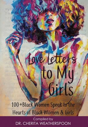 Love Letters to My Girls: 100+ Black Women Speak to the Hearts of Black Women & Girls image number 0