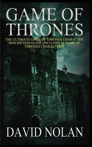 Game of Thrones: The Ultimate Game of Thrones Character Description Guide (Includes 41 Game of Thrones Characters) image number 0
