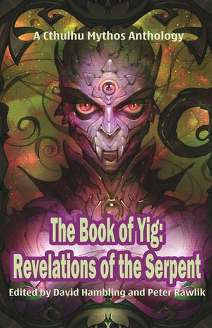 The Book of Yig: Revelations of the Serpent: A Cthulhu Mythos Anthology image number 0
