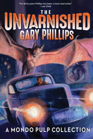 The Unvarnished Gary Phillips: A Mondo Pulp Collection image number 0