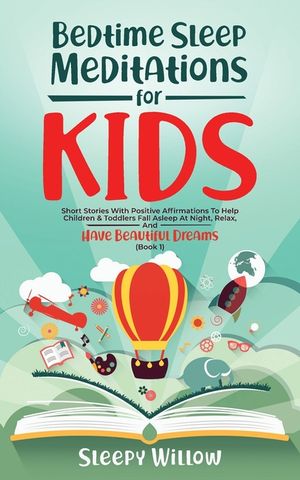 Bedtime Sleep Meditations for Kids: Short Stories with Positive Affirmations to Help Children & Toddlers Fall Asleep at Night, Relax, And Have Beautif image number 0