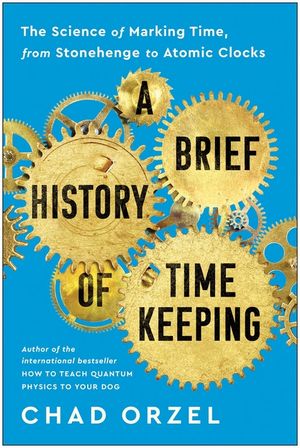 A Brief History of Timekeeping: The Science of Marking Time, from Stonehenge to Atomic Clocks image number 0