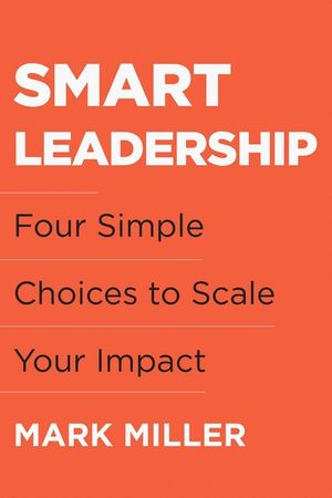 Smart Leadership: Four Simple Choices to Scale Your Impact image number 0