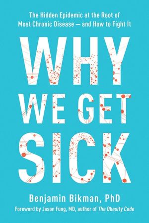 Why We Get Sick: The Hidden Epidemic at the Root of Most Chronic Disease--And How to Fight It image number 0