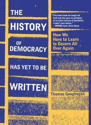 The History of Democracy Has Yet to Be Written: How We Have to Learn to Govern All Over Again image number 0