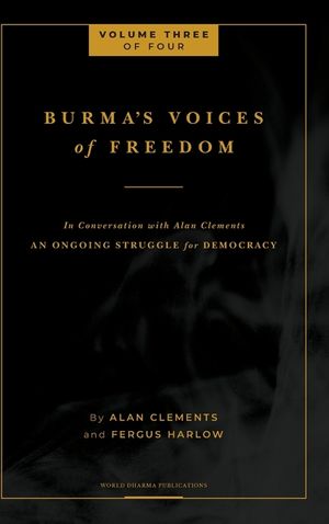 Burma's Voices of Freedom in Conversation with Alan Clements, Volume 3 of 4: An Ongoing Struggle for Democracy image number 0