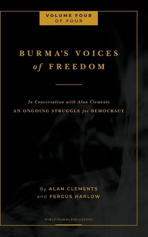 Burma's Voices of Freedom in Conversation with Alan Clements, Volume 4 of 4: An Ongoing Struggle for Democracy image number 0