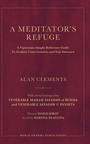 A Meditator's Refuge: A Vipassana Insight Reference Guide To Awaken Consciousness and Exit Samsara image number 0
