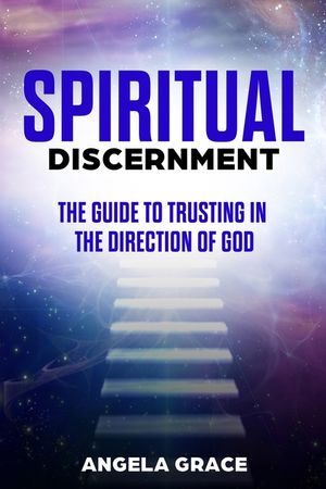 Spiritual Discernment: The Guide to Trusting in the Direction of God image number 0