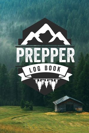 Prepper Log Book: Survival and Prep Notebook For Food Inventory, Gear And Supplies, Off-Grid Living, Survivalist Checklist And Preparati image number 0