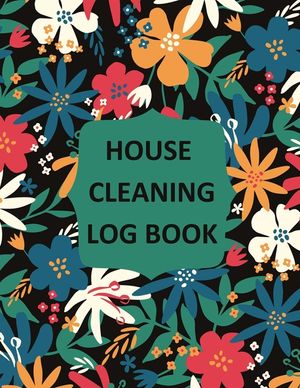 House Cleaning Log Book: Household Cleaning Checklist Notebook, Daily, Weekly, Monthly Cleaning Schedule Organizer, Tracker, And Planner image number 0