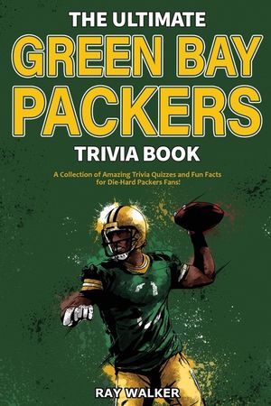The Ultimate Green Bay Packers Trivia Book: A Collection of Amazing Trivia Quizzes and Fun Facts For Die-Hard Packers Fans! image number 0