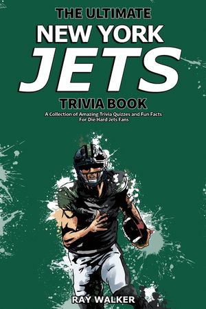 The Ultimate New York Jets Trivia Book: A Collection of Amazing Trivia Quizzes and Fun Facts for Die-Hard Jets Fans! image number 0