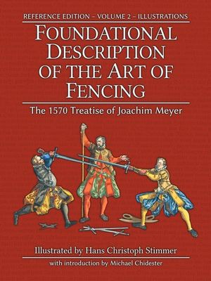Foundational Description of the Art of Fencing: The 1570 Treatise of Joachim Meyer (Reference Edition Vol. 2) image number 0