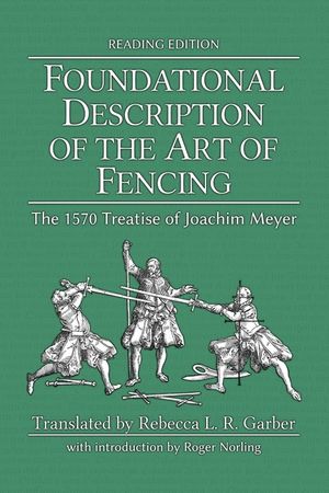 Foundational Description of the Art of Fencing: The 1570 Treatise of Joachim Meyer (Reading Edition) image number 0