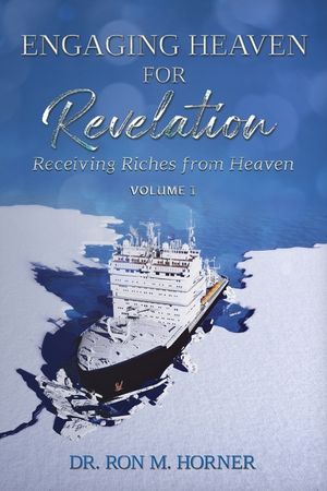 Engaging Heaven for Revelation - Volume 1: Receiving Riches from Heaven image number 0