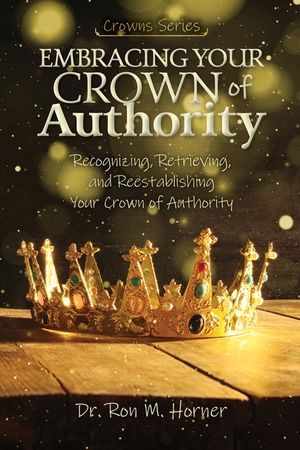 Embracing Your Crown of Authority: Recognizing, Retrieving, and Reestablishing Your Crown of Authority image number 0