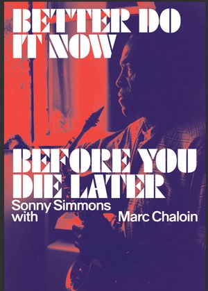 Better Do It Now Before You Die Later: Sonny Simmons with Marc Chaloin image number 0