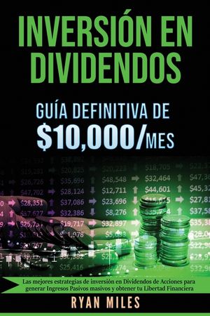 INVERSI&Oacute;N EN DIVIDENDOS La gu&iacute;a definitiva de $10.000/mes Las mejores estrategias de inversi&oacute;n en dividendos de acciones para generar ingresos pasivos image number 0