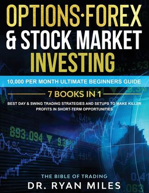 Options, Forex & Stock Market Investing 7 BOOKS IN 1: 10,000 per month Ultimate Beginners Guide Best Day & Swing Trading Strategies and Setups to make image number 0