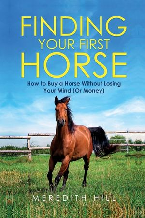 Finding Your First Horse: How to Buy a Horse without Losing Your Mind (or Money) image number 0