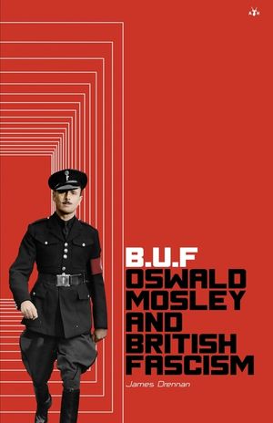 Buf: Oswald Mosley and British Fascism image number 0