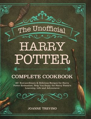 The Unofficial Harry Potter Complete Cookbook: 60+ Extraordinary & Delicious Recipes for Harry Potter Enthusiast, Help You Enjoy the Harry Potter's Le image number 0
