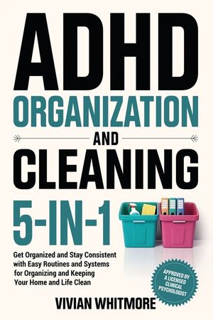 ADHD Organization and Cleaning 5-in-1: Get Organized and Stay Consistent with Easy Routines and Systems for Organizing and Keeping Your Home and Life image number 0
