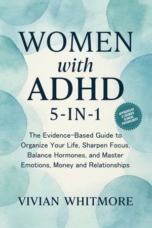 Women with ADHD 5-in-1: The Evidence-Based Guide to Organize Your Life, Sharpen Focus, Balance Hormones, and Master Emotions, Money and Relationships image number 0