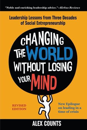 Changing the World Without Losing Your Mind, Revised Edition: Leadership Lessons from Three Decades of Social Entrepreneurship image number 0