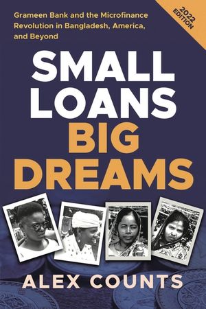 Small Loans, Big Dreams, 2022 Edition: Grameen Bank and the Microfinance Revolution in Bangladesh, America, and Beyond image number 0