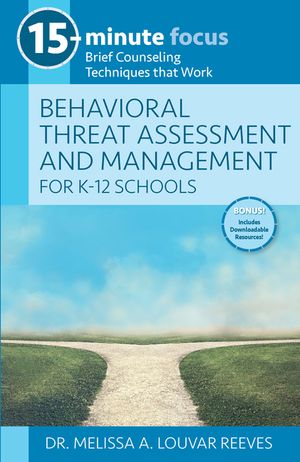 15-Minute Focus: Behavioral Threat Assessment and Management for K-12 Schools: Brief Counseling Techniques That Work image number 0