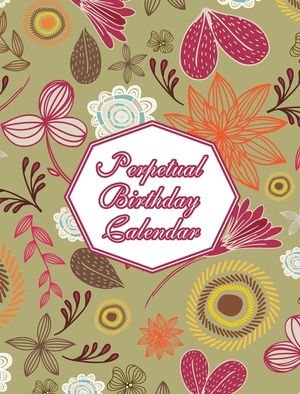 Perpetual Birthday Calendar: Floral Themed Hardcover Birthday Book Daily Monthly Organizer 8x10 Desk Diary For Birthdays, Special Days, Reminders A image number 0