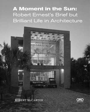A Moment in the Sun: Robert Ernest's Brief But Brilliant Life in Architecture image number 0