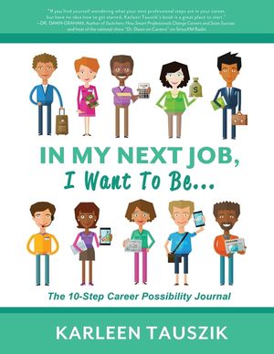 In My Next Job, I Want To Be...: The 10-Step Career Possibility Journal image number 0
