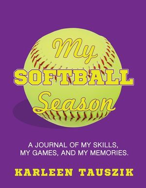 My Softball Season: A journal of my skills, my games, and my memories. image number 0